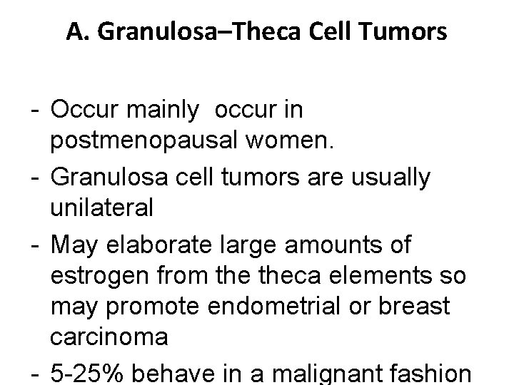 A. Granulosa–Theca Cell Tumors - Occur mainly occur in postmenopausal women. - Granulosa cell