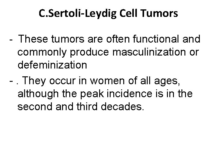 C. Sertoli-Leydig Cell Tumors - These tumors are often functional and commonly produce masculinization