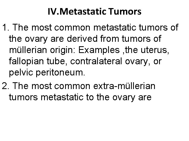 IV. Metastatic Tumors 1. The most common metastatic tumors of the ovary are derived