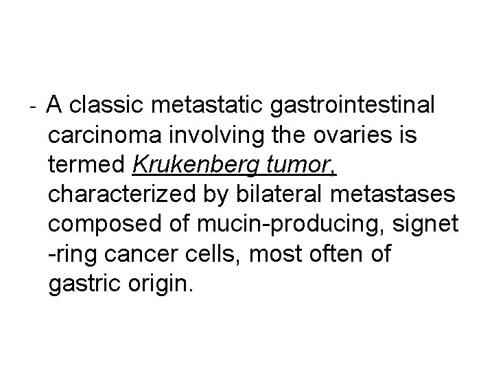 - A classic metastatic gastrointestinal carcinoma involving the ovaries is termed Krukenberg tumor, characterized