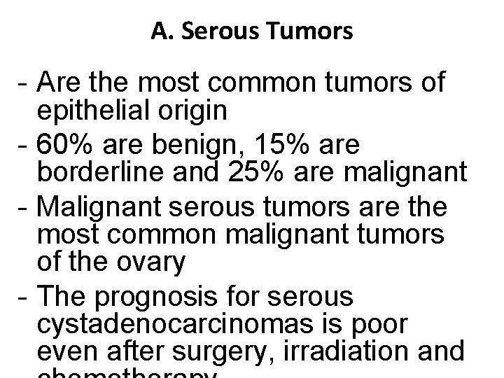 A. Serous Tumors - Are the most common tumors of epithelial origin - 60%