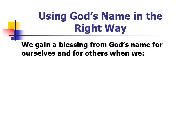 Using God’s Name in the Right Way We gain a blessing from God’s name