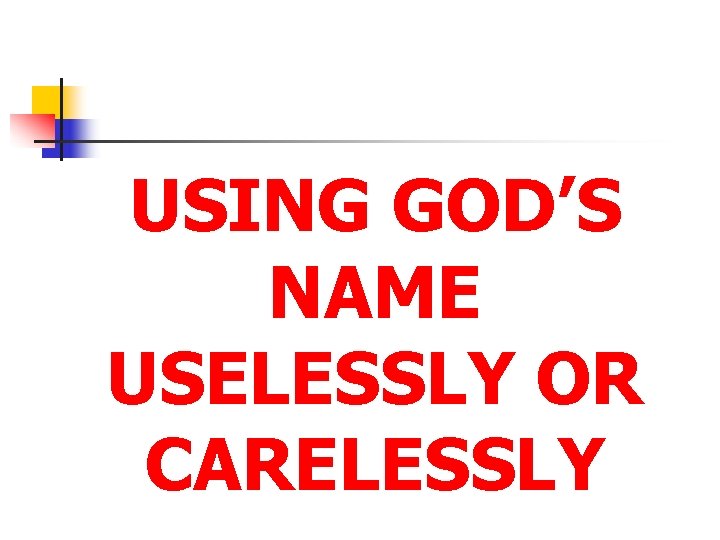 USING GOD’S NAME USELESSLY OR CARELESSLY 