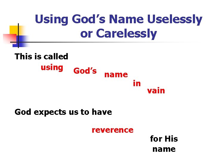 Using God’s Name Uselessly or Carelessly This is called using God’s name in vain