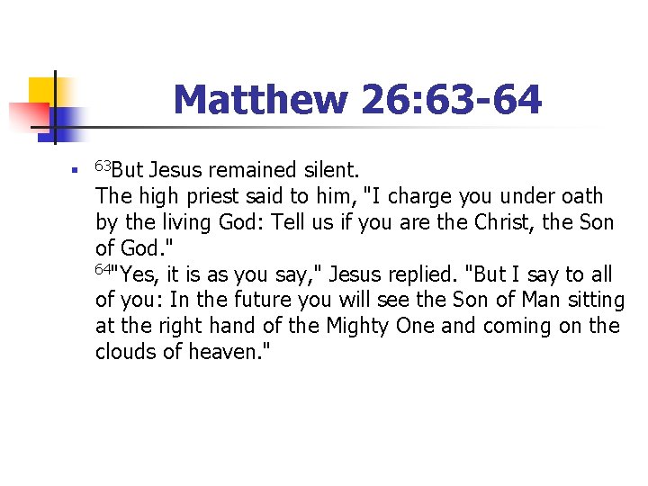 Matthew 26: 63 -64 n 63 But Jesus remained silent. The high priest said