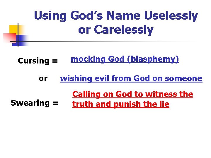 Using God’s Name Uselessly or Carelessly Cursing = or Swearing = mocking God (blasphemy)
