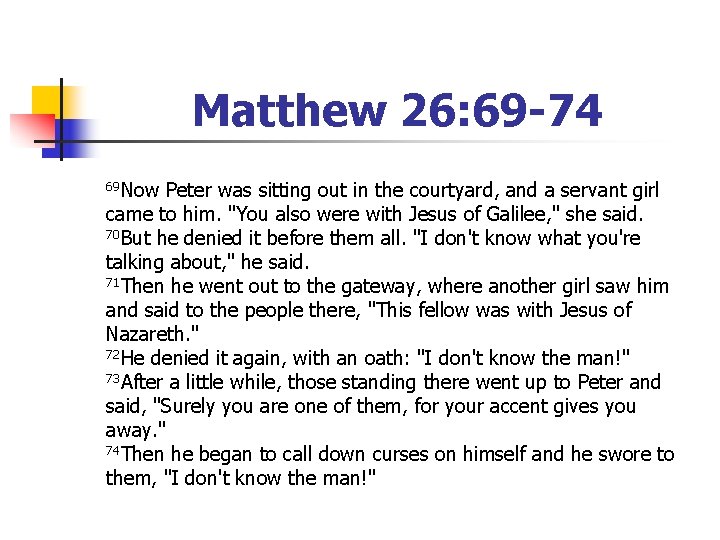 Matthew 26: 69 -74 69 Now Peter was sitting out in the courtyard, and