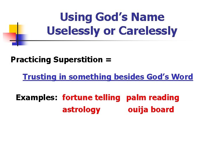 Using God’s Name Uselessly or Carelessly Practicing Superstition = Trusting in something besides God’s