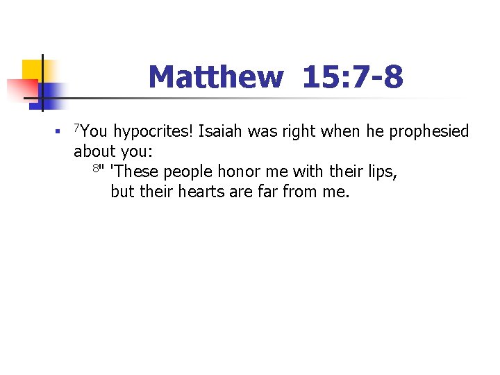 Matthew 15: 7 -8 n 7 You hypocrites! Isaiah was right when he prophesied
