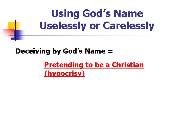 Using God’s Name Uselessly or Carelessly Deceiving by God’s Name = Pretending to be