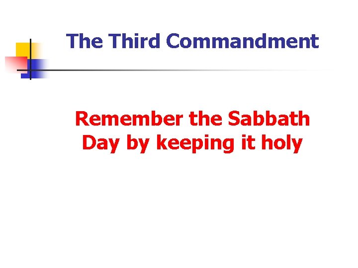 The Third Commandment Remember the Sabbath Day by keeping it holy 