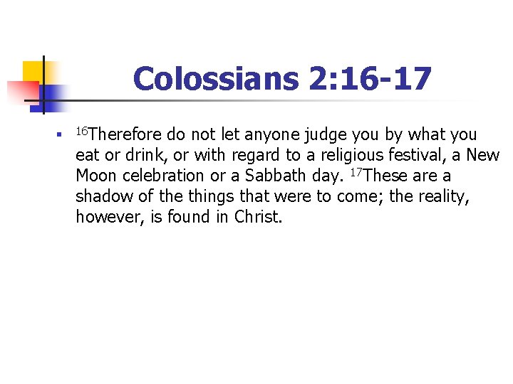 Colossians 2: 16 -17 n 16 Therefore do not let anyone judge you by