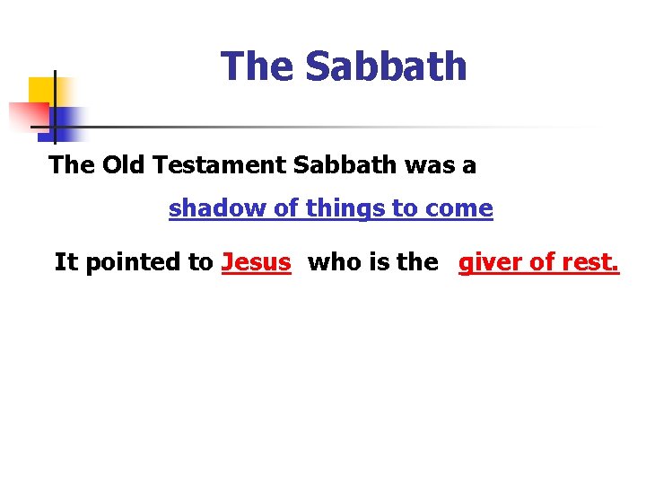 The Sabbath The Old Testament Sabbath was a shadow of things to come It