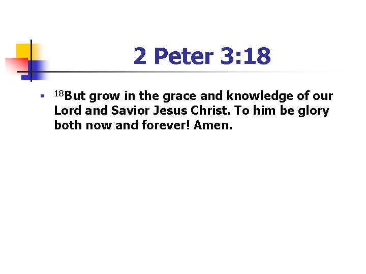 2 Peter 3: 18 n 18 But grow in the grace and knowledge of 2 Peter 3: 18 n 18 But grow in the grace and knowledge of