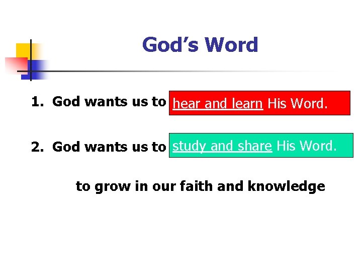 God’s Word 1. God wants us to hear and learn His Word. 2. God