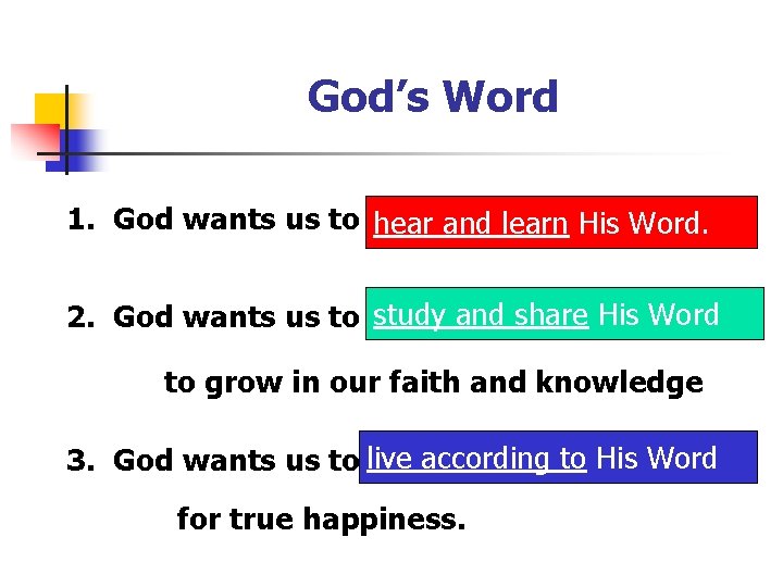 God’s Word 1. God wants us to hear and learn His Word. 2. God