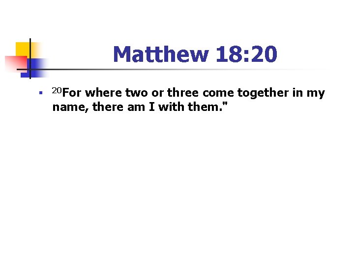 Matthew 18: 20 n 20 For where two or three come together in my