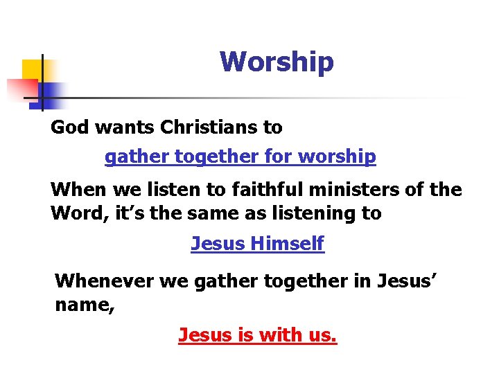 Worship God wants Christians to gather together for worship When we listen to faithful