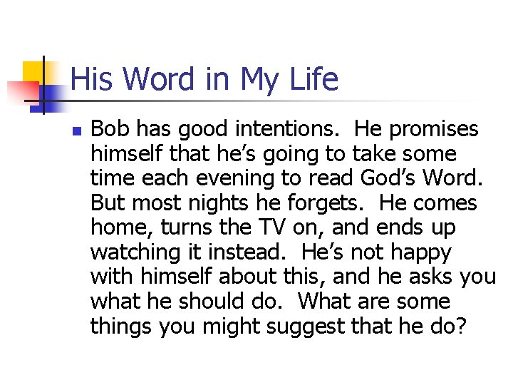 His Word in My Life n Bob has good intentions. He promises himself that