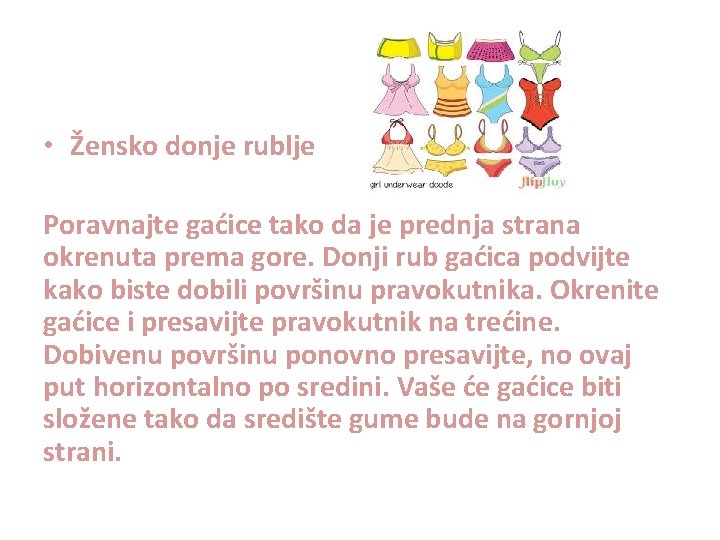  • Žensko donje rublje Poravnajte gaćice tako da je prednja strana okrenuta prema