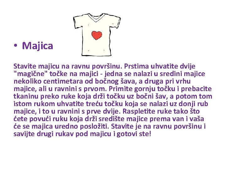  • Majica Stavite majicu na ravnu površinu. Prstima uhvatite dvije "magične" točke na