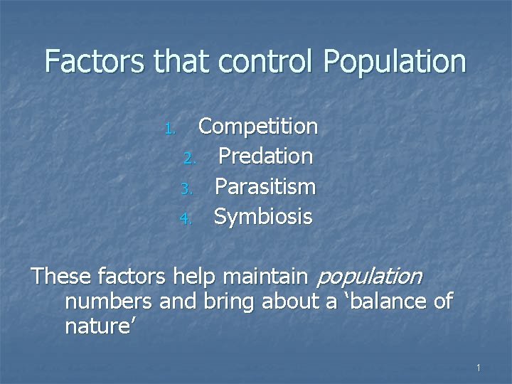 Factors that control Population 1. Competition 2. Predation 3. Parasitism 4. Symbiosis These factors