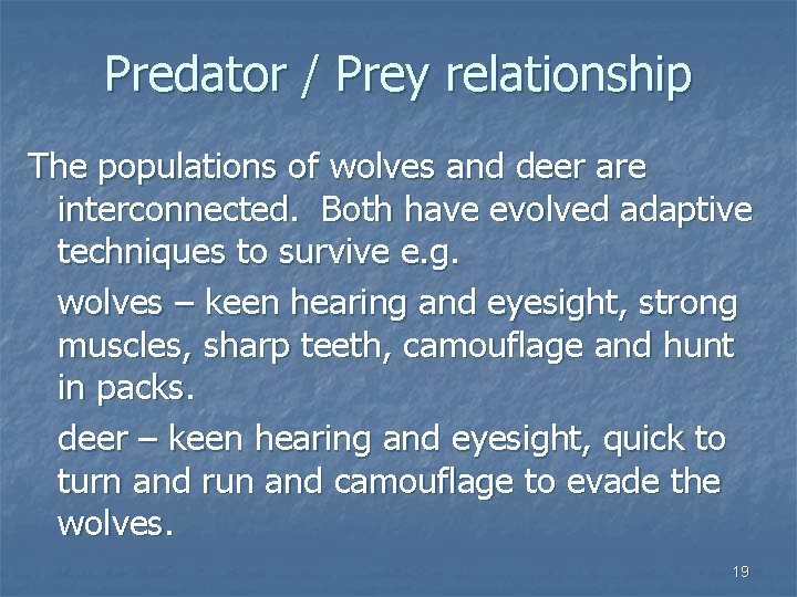 Predator / Prey relationship The populations of wolves and deer are interconnected. Both have