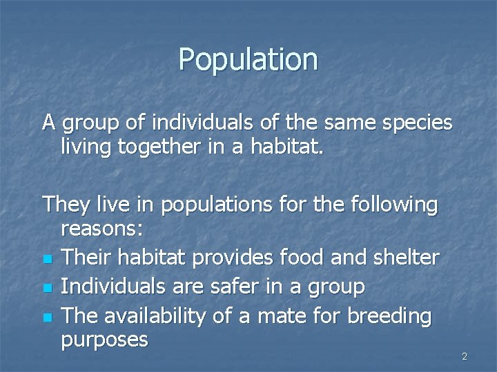 Population A group of individuals of the same species living together in a habitat.
