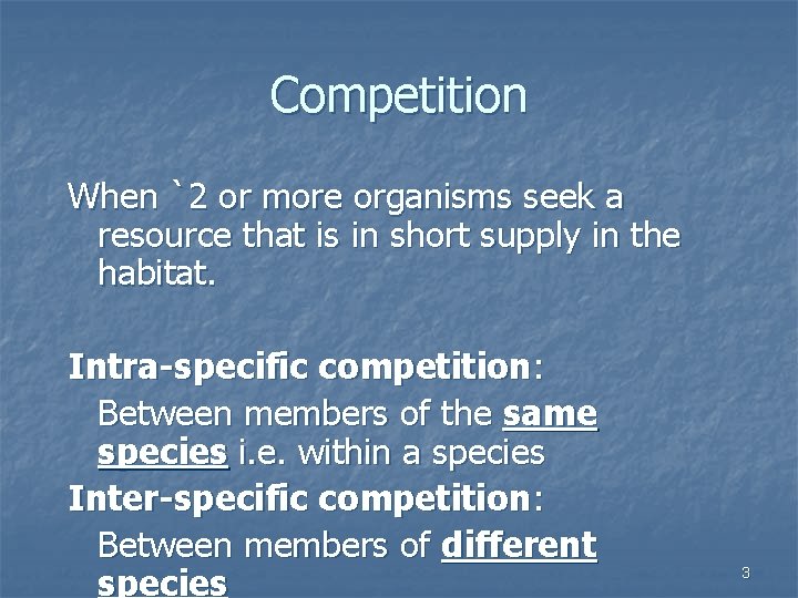 Competition When `2 or more organisms seek a resource that is in short supply