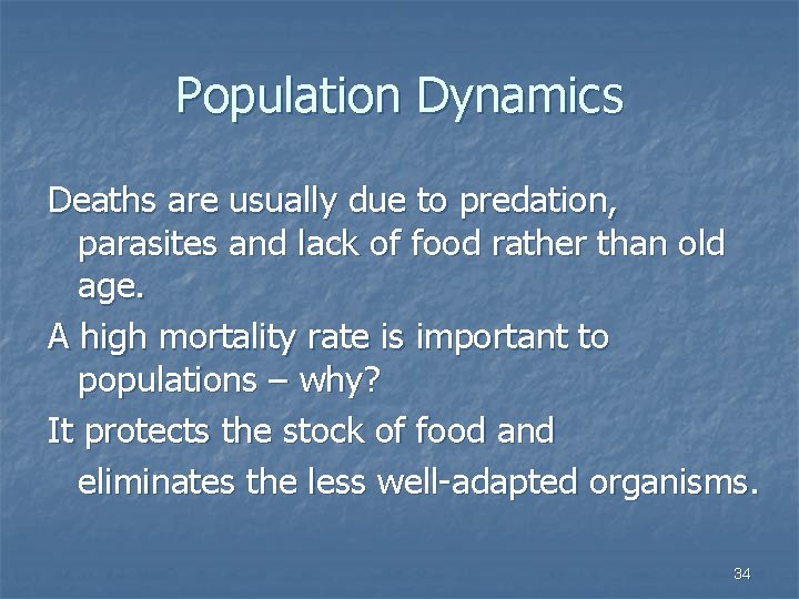 Population Dynamics Deaths are usually due to predation, parasites and lack of food rather