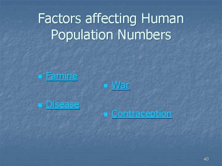 Factors affecting Human Population Numbers n n Famine n War n Contraception Disease 40