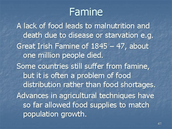 Famine A lack of food leads to malnutrition and death due to disease or