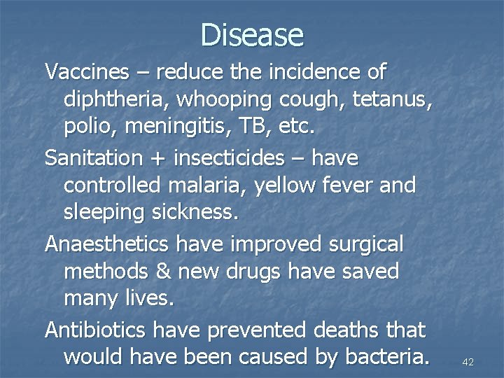 Disease Vaccines – reduce the incidence of diphtheria, whooping cough, tetanus, polio, meningitis, TB,