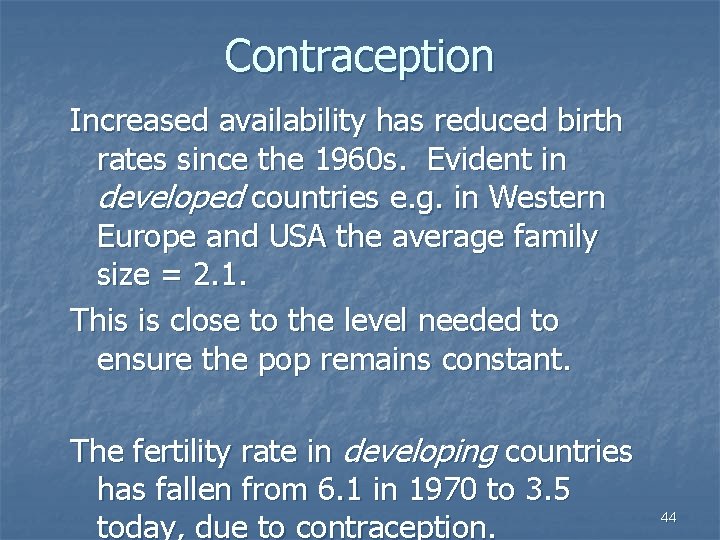 Contraception Increased availability has reduced birth rates since the 1960 s. Evident in developed