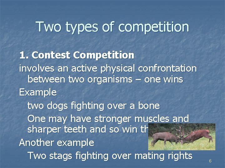 Two types of competition 1. Contest Competition involves an active physical confrontation between two