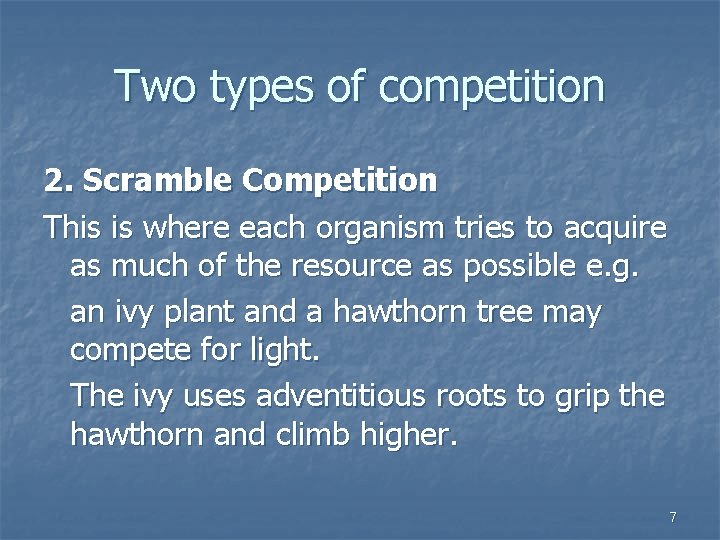 Two types of competition 2. Scramble Competition This is where each organism tries to