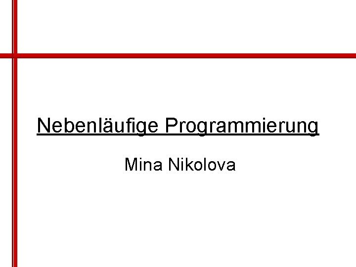Nebenläufige Programmierung Mina Nikolova 
