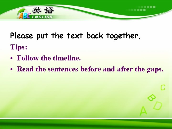 Please put the text back together. Tips: • Follow the timeline. • Read the Please put the text back together. Tips: • Follow the timeline. • Read the