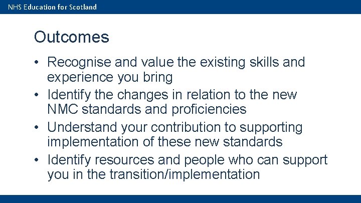 NHS Education for Scotland Outcomes • Recognise and value the existing skills and experience