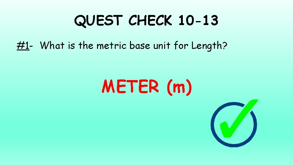 QUEST CHECK 10 -13 #1 - What is the metric base unit for Length?