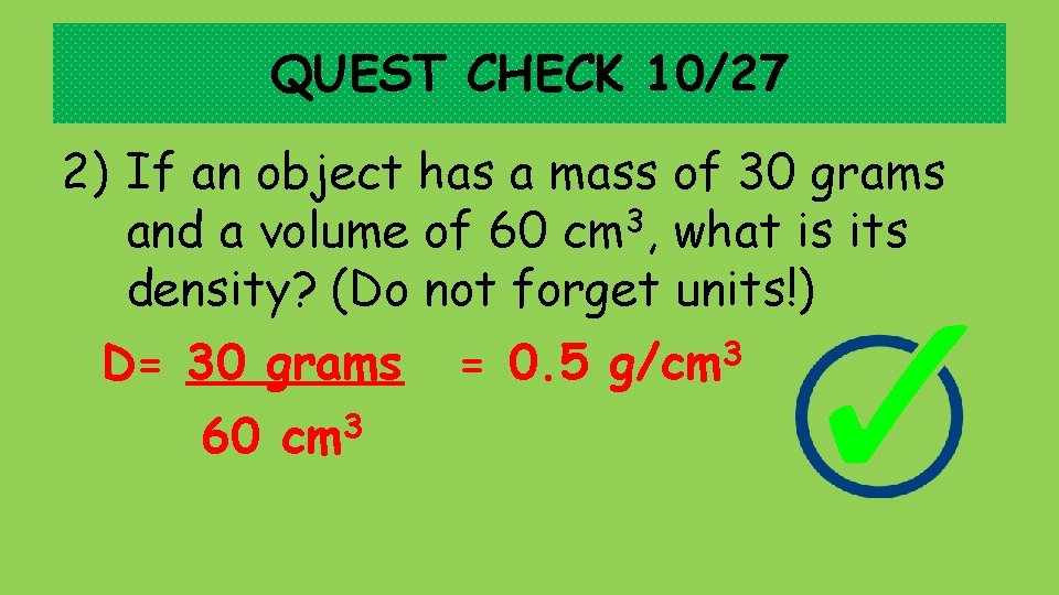 QUEST CHECK 10/27 2) If an object has a mass of 30 grams 3