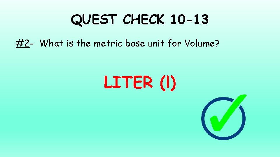 QUEST CHECK 10 -13 #2 - What is the metric base unit for Volume?