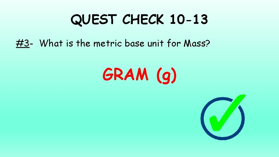 QUEST CHECK 10 -13 #3 - What is the metric base unit for Mass?