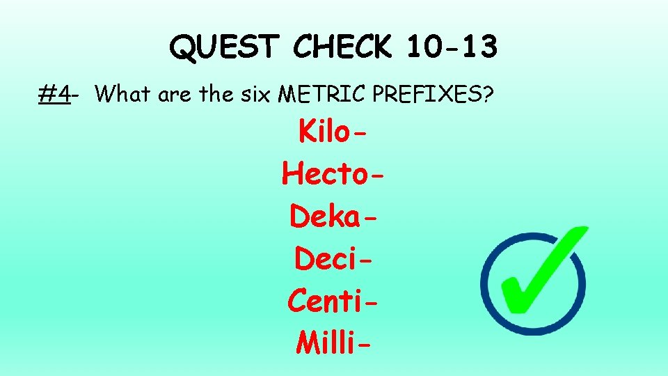 QUEST CHECK 10 -13 #4 - What are the six METRIC PREFIXES? Kilo. Hecto.