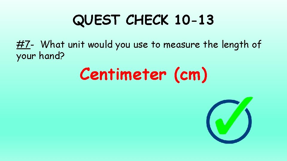 QUEST CHECK 10 -13 #7 - What unit would you use to measure the