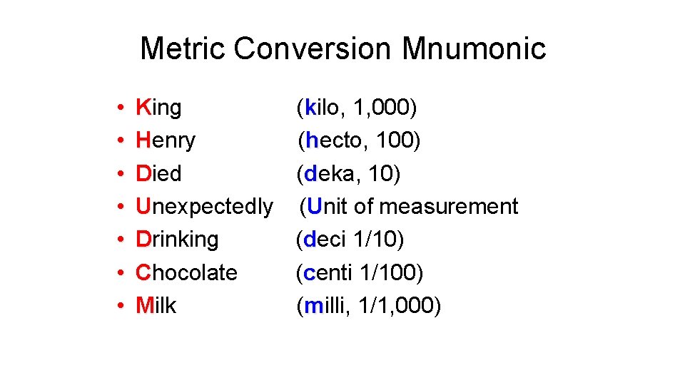 Metric Conversion Mnumonic • • King Henry Died Unexpectedly Drinking Chocolate Milk (kilo, 1,