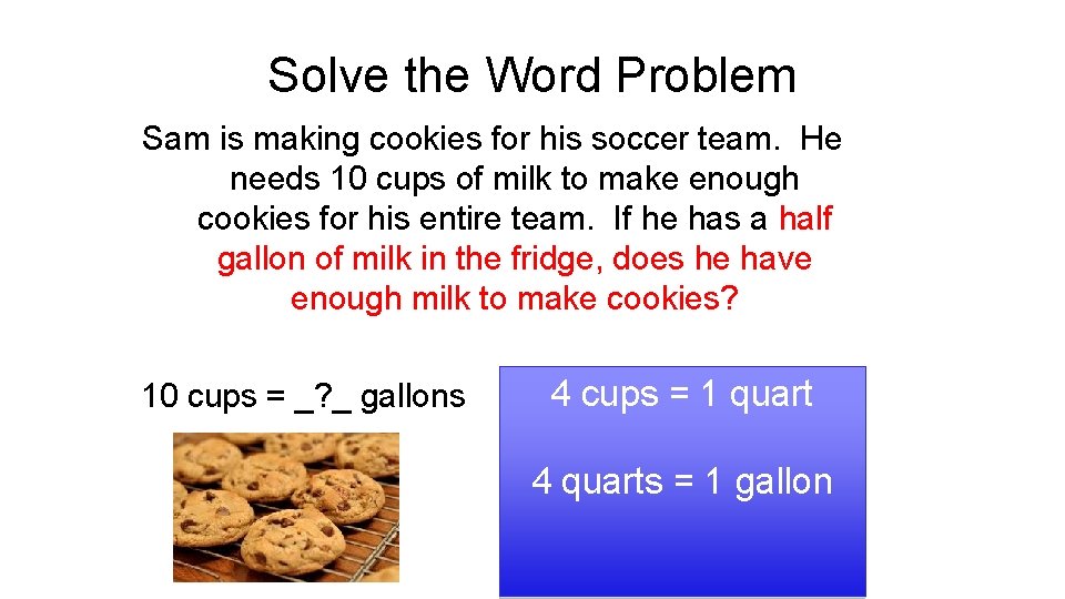 Solve the Word Problem Sam is making cookies for his soccer team. He needs