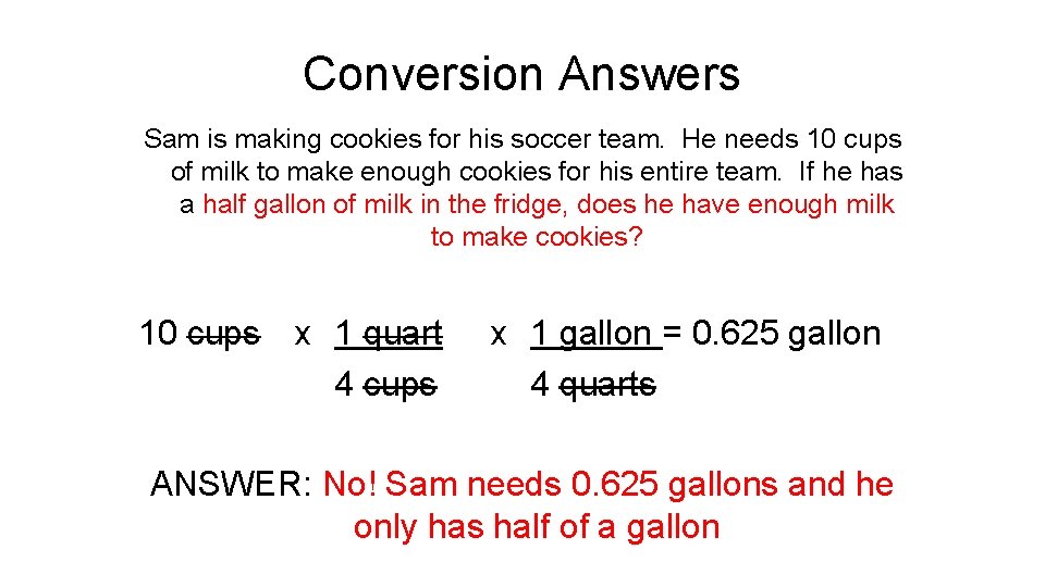 Conversion Answers Sam is making cookies for his soccer team. He needs 10 cups