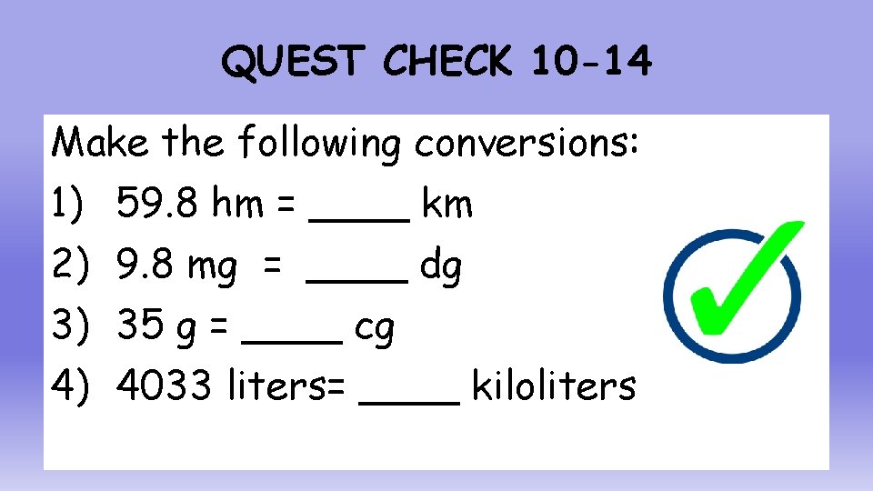 QUEST CHECK 10 -14 Make the following conversions: 1) 59. 8 hm = ____