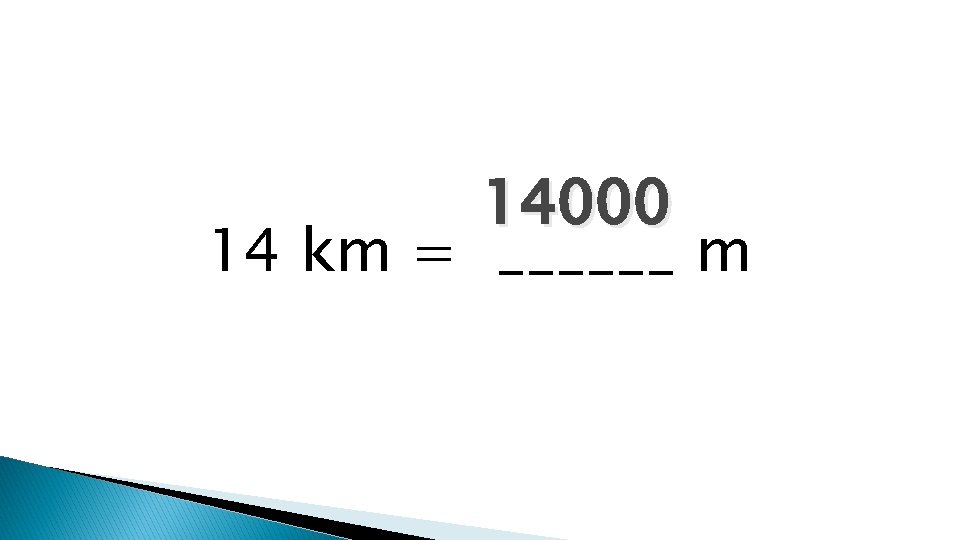 14000 14 km = ______ m 